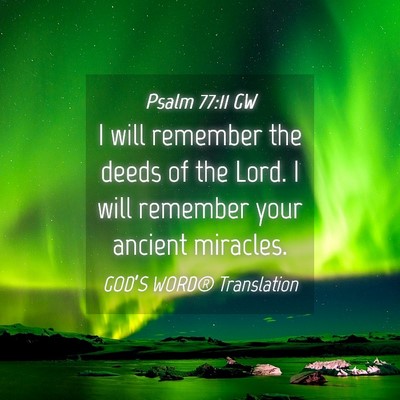 Picture 04 - Psalm 77:11 GW - I will remember the deeds of the Lord. I will - Bible Verse Picture