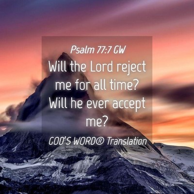 Picture 04 - Psalm 77:7 GW - Will the Lord reject me for all time? Will he - Bible Verse Picture