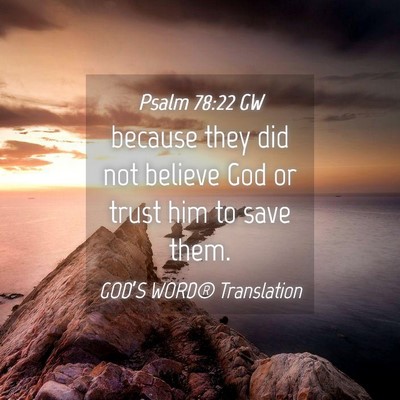 Picture 04 - Psalm 78:22 GW - because they did not believe God or trust him to - Bible Verse Picture