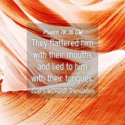 Picture 04 - Psalm 78:36 GW - They flattered him with their mouths and lied to - Bible Verse Picture