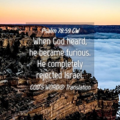Picture 04 - Psalm 78:59 GW - When God heard, he became furious. He completely - Bible Verse Picture