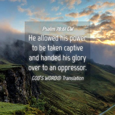Picture 04 - Psalm 78:61 GW - He allowed his power to be taken captive and - Bible Verse Picture