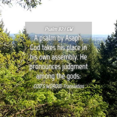 Picture 04 - Psalm 82:1 GW - A psalm by Asaph. God takes his place in his own - Bible Verse Picture