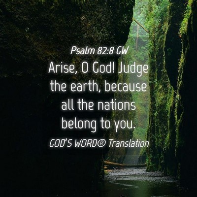 Picture 04 - Psalm 82:8 GW - Arise, O God! Judge the earth, because all the - Bible Verse Picture