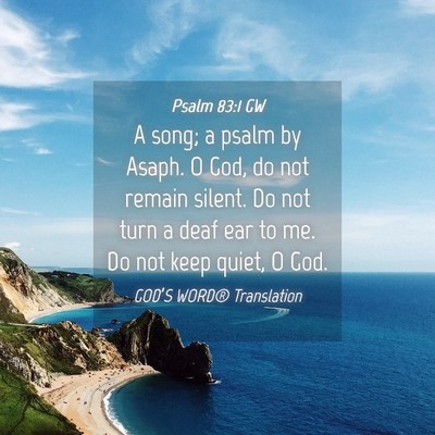 Picture 04 - Psalm 83:1 GW - A song; a psalm by Asaph. O God, do not remain - Bible Verse Picture