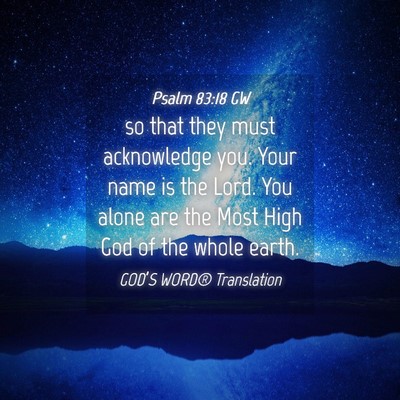 Picture 04 - Psalm 83:18 GW - so that they must acknowledge you. Your name is - Bible Verse Picture