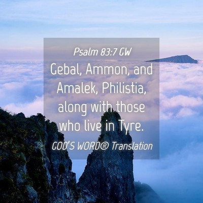 Picture 04 - Psalm 83:7 GW - Gebal, Ammon, and Amalek, Philistia, along with - Bible Verse Picture