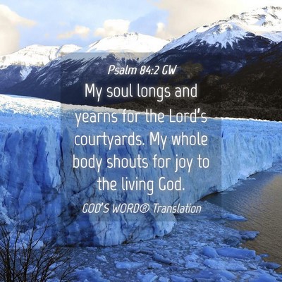 Picture 04 - Psalm 84:2 GW - My soul longs and yearns for the Lord’s - Bible Verse Picture