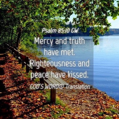 Picture 04 - Psalm 85:10 GW - Mercy and truth have met. Righteousness and peace - Bible Verse Picture