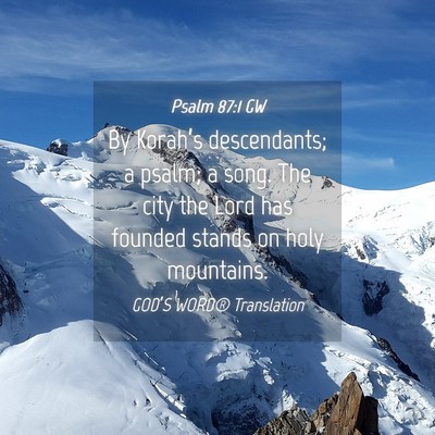 Picture 04 - Psalm 87:1 GW - By Korah’s descendants; a psalm; a song. The - Bible Verse Picture