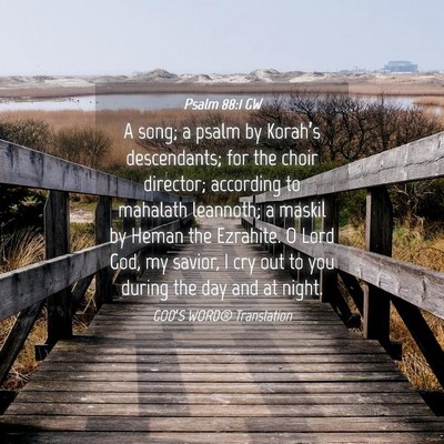 Picture 04 - Psalm 88:1 GW - A song; a psalm by Korah’s descendants; for the - Bible Verse Picture