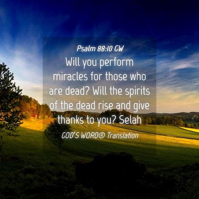 Picture 04 - Psalm 88:10 GW - Will you perform miracles for those who are dead? - Bible Verse Picture