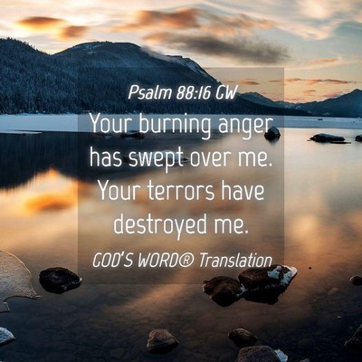 Picture 04 - Psalm 88:16 GW - Your burning anger has swept over me. Your - Bible Verse Picture