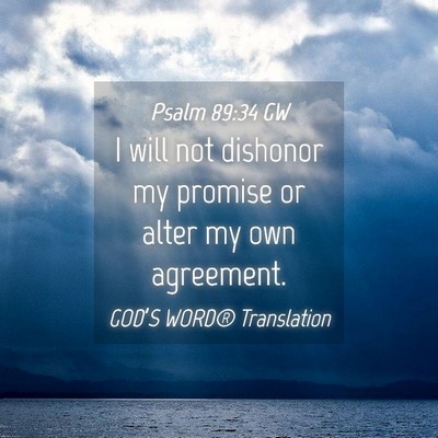 Picture 04 - Psalm 89:34 GW - I will not dishonor my promise or alter my own - Bible Verse Picture