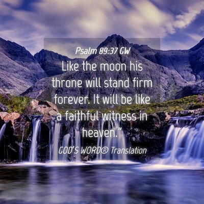 Picture 04 - Psalm 89:37 GW - Like the moon his throne will stand firm forever. - Bible Verse Picture