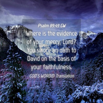 Picture 04 - Psalm 89:49 GW - Where is the evidence of your mercy, Lord? You - Bible Verse Picture