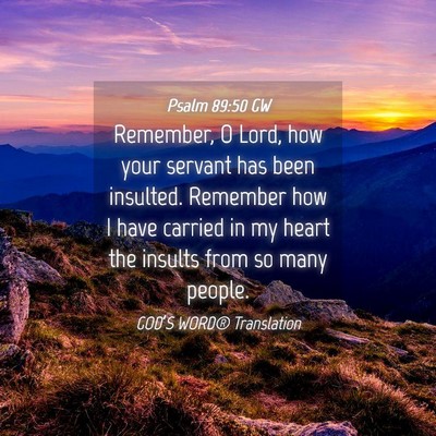 Picture 04 - Psalm 89:50 GW - Remember, O Lord, how your servant has been - Bible Verse Picture