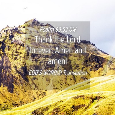 Picture 04 - Psalm 89:52 GW - Thank the Lord forever. Amen and - Bible Verse Picture