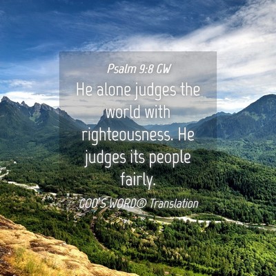 Picture 04 - Psalm 9:8 GW - He alone judges the world with righteousness. He - Bible Verse Picture