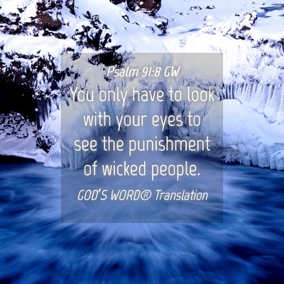 Picture 04 - Psalm 91:8 GW - You only have to look with your eyes to see the - Bible Verse Picture