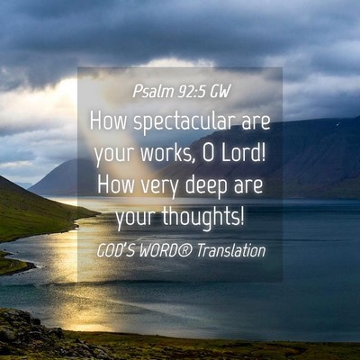 Picture 04 - Psalm 92:5 GW - How spectacular are your works, O Lord! How very - Bible Verse Picture