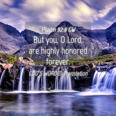 Picture 04 - Psalm 92:8 GW - But you, O Lord, are highly honored - Bible Verse Picture