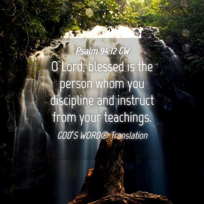 Picture 04 - Psalm 94:12 GW - O Lord, blessed is the person whom you discipline - Bible Verse Picture