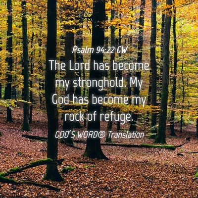 Picture 04 - Psalm 94:22 GW - The Lord has become my stronghold. My God has - Bible Verse Picture