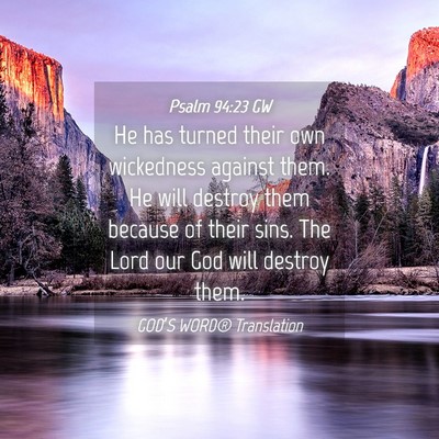 Picture 04 - Psalm 94:23 GW - He has turned their own wickedness against them. - Bible Verse Picture