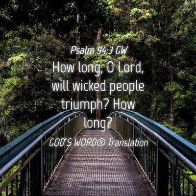 Picture 04 - Psalm 94:3 GW - How long, O Lord, will wicked people triumph? How - Bible Verse Picture