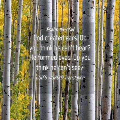Picture 04 - Psalm 94:9 GW - God created ears. Do you think he can’t hear? - Bible Verse Picture