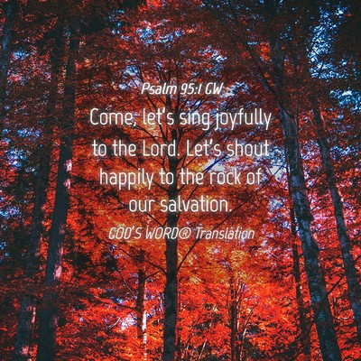 Picture 04 - Psalm 95:1 GW - Come, let’s sing joyfully to the Lord. Let’s - Bible Verse Picture