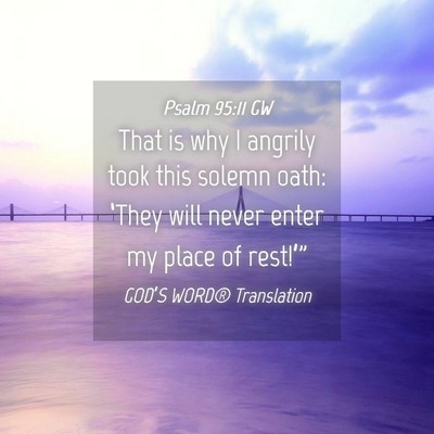 Picture 04 - Psalm 95:11 GW - That is why I angrily took this solemn oath: - Bible Verse Picture
