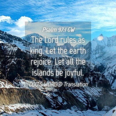 Picture 04 - Psalm 97:1 GW - The Lord rules as king. Let the earth rejoice. - Bible Verse Picture