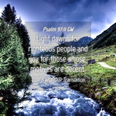 Picture 04 - Psalm 97:11 GW - Light dawns for righteous people and joy for - Bible Verse Picture