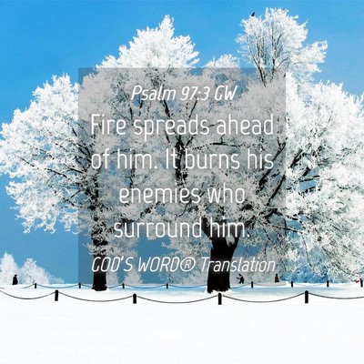 Picture 04 - Psalm 97:3 GW - Fire spreads ahead of him. It burns his enemies - Bible Verse Picture