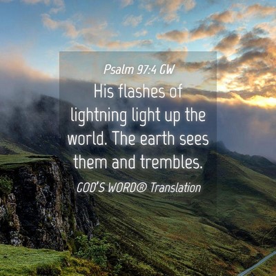 Picture 04 - Psalm 97:4 GW - His flashes of lightning light up the world. The - Bible Verse Picture
