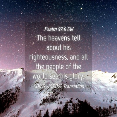 Picture 04 - Psalm 97:6 GW - The heavens tell about his righteousness, and all - Bible Verse Picture