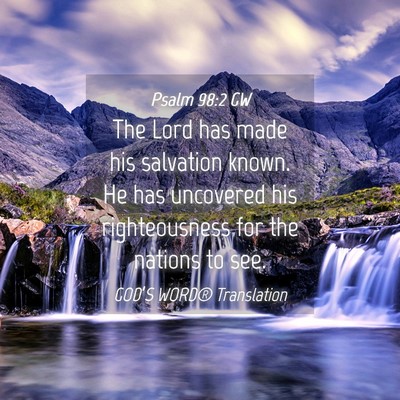 Picture 04 - Psalm 98:2 GW - The Lord has made his salvation known. He has - Bible Verse Picture