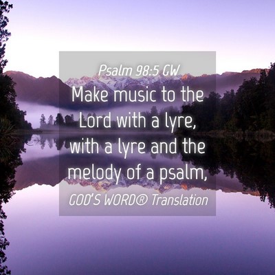Picture 04 - Psalm 98:5 GW - Make music to the Lord with a lyre, with a lyre - Bible Verse Picture
