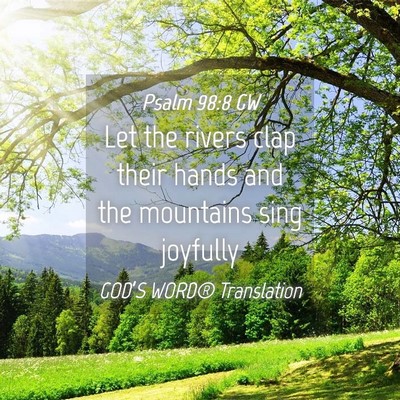 Picture 04 - Psalm 98:8 GW - Let the rivers clap their hands and the mountains - Bible Verse Picture