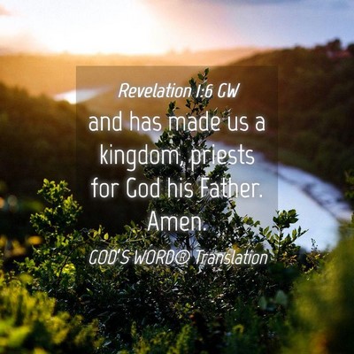 Picture 04 - Revelation 1:6 GW - and has made us a kingdom, priests for God his - Bible Verse Picture