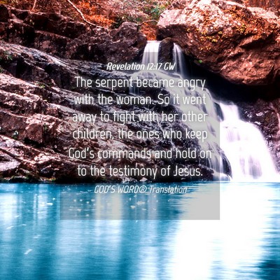 Picture 04 - Revelation 12:17 GW - The serpent became angry with the woman. So it - Bible Verse Picture