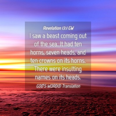 Picture 04 - Revelation 13:1 GW - I saw a beast coming out of the sea. It had ten - Bible Verse Picture