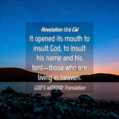 Picture 04 - Revelation 13:6 GW - It opened its mouth to insult God, to insult his - Bible Verse Picture