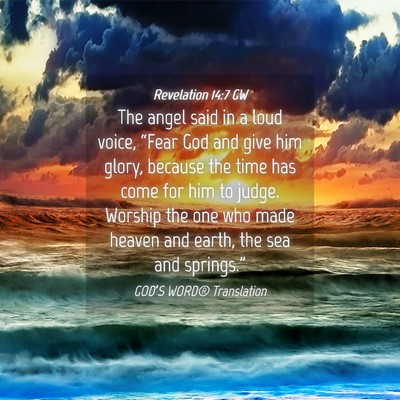 Picture 04 - Revelation 14:7 GW - The angel said in a loud voice, “Fear God and - Bible Verse Picture