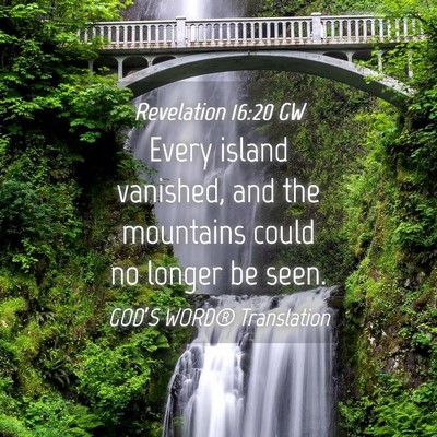 Picture 04 - Revelation 16:20 GW - Every island vanished, and the mountains could no - Bible Verse Picture