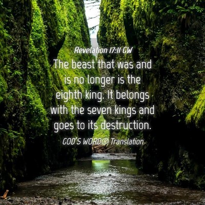 Picture 04 - Revelation 17:11 GW - The beast that was and is no longer is the eighth - Bible Verse Picture