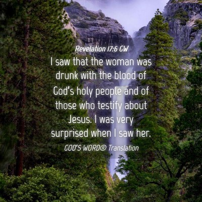 Picture 04 - Revelation 17:6 GW - I saw that the woman was drunk with the blood of - Bible Verse Picture