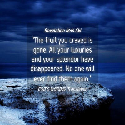 Picture 04 - Revelation 18:14 GW - ‘The fruit you craved is gone. All your - Bible Verse Picture